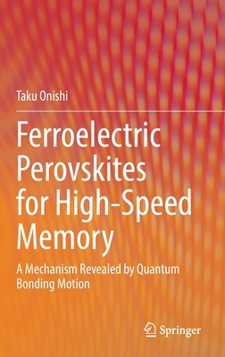 Ferroelectric Perovskites for High-Speed Memory: A Mechanism Revealed by Quantum Bonding Motion - Onishi, Taku