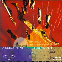 Ferruccio Busoni: Arlecchino; Turandot - Lyon National Opera Orchestra; Kent Nagano (conductor)