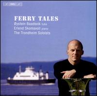 Ferry Tales - Erlend Skomsvoll (piano); ystein Baadsvik (tuba); Trondheim Soloists (Trondheimsolistene)