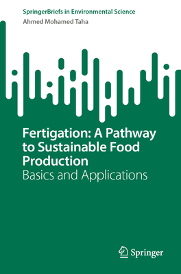 Fertigation: A Pathway to Sustainable Food Production: Basics and Applications - Taha, Ahmed Mohamed
