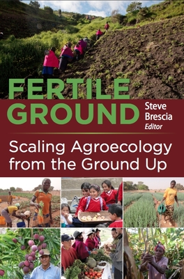 Fertile Ground: Scaling Agroecology from the Ground Up - Brescia, Steven (Editor)