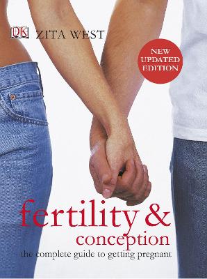 Fertility and Conception: The Complete Guide to Getting Pregnant - West, Zita