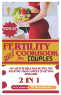 fertility diet cookbook for couples: my secrete delicious recipes for boasting your chances of getting pregnant