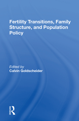 Fertility Transitions, Family Structure, and Population Policy - Goldscheider, Calvin