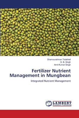 Fertilizer Nutrient Management in Mungbean - Totakheil, Shamsurahman, and Singh, S B, and Singh, Amit Kumar