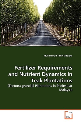Fertilizer Requirements and Nutrient Dynamics in Teak Plantations - Siddiqui, Muhammad Tahir