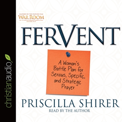 Fervent: A Woman's Battle Plan to Serious, Specific and Strategic Prayer - Shirer, Priscilla (Read by)