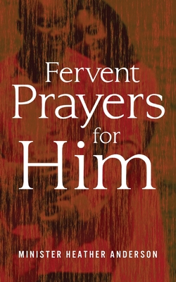 Fervent Prayers for Him - Anderson, Heather