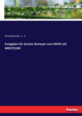 Festgaben fr Gustav Homeyer zum XXVIII Juli MDCCCLXXI - A, U, and Beseler, Georg