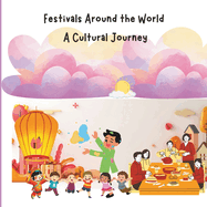 Festival Around the World: A Cultural Journey: Children Educational Book on Traditions and Culture, Diversity and Global Awareness
