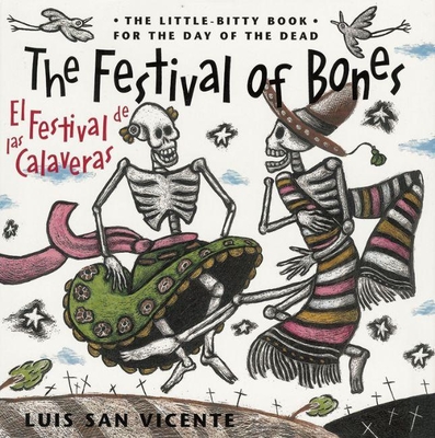 Festival of the Bones / El Festival de las Calaveras: The Book for the Day of the Dead - San Vicente, Luis, and Byrd, Bobby (Translated by), and Saenz, Benjamin Alire (Afterword by)