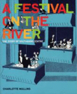 Festival on the River: The Story of Southbank Centre - Mullins, Charlotte