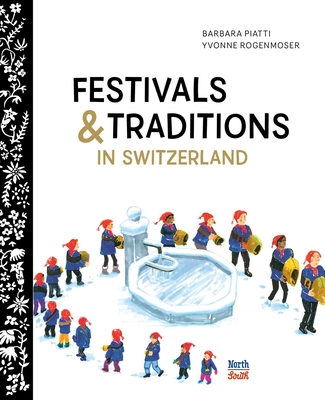 Festivals and Traditions in Switzerland - Piatti, Barbara, and Rogenmoser, Yvonne