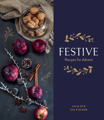 Festive: Recipes for Advent - Stix, Julia