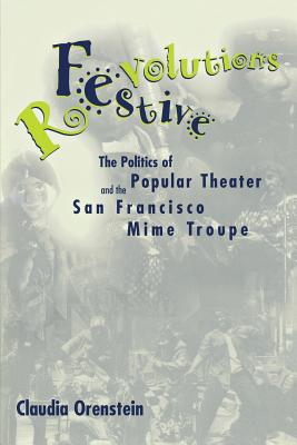 Festive Revolutions: The Politics of Popular Theater and the San Francisco Mime Troupe - Orenstein, Claudia
