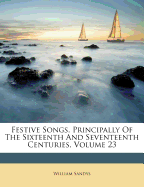 Festive Songs, Principally of the Sixteenth and Seventeenth Centuries, Volume 23
