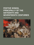 Festive Songs, Principally of the Sixteenth and Seventeenth Centuries