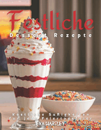 Festliche Dessert Rezepte: Kstliche S??igkeiten f?r jede Feiertagsfeier