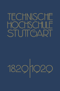 Festschrift Der Technischen Hochschule Stuttgart: Zur Vollendung Ihres Ersten Jahrhunderts 1829-1929