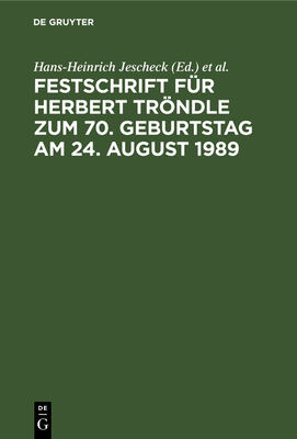 Festschrift F?r Herbert Trndle Zum 70. Geburtstag Am 24. August 1989 - Jescheck, Hans-Heinrich (Editor), and Vogler, Theo (Editor)