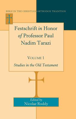 Festschrift in Honor of Professor Paul Nadim Tarazi- Volume 1: Studies in the Old Testament - Roddy, Nicolae (Editor)