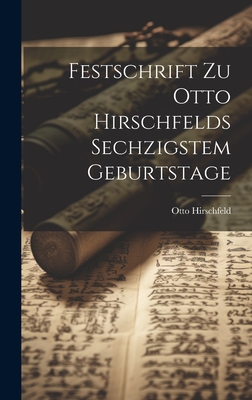 Festschrift Zu Otto Hirschfelds Sechzigstem Geburtstage - Hirschfeld, Otto