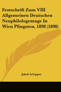 Festschrift Zum VIII Allgemeinen Deutschen Neuphilologentage In Wien Pfingsten, 1898 (1898)