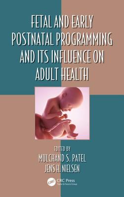 Fetal and Early Postnatal Programming and its Influence on Adult Health - Patel, Mulchand S. (Editor), and Nielsen, Jens H. (Editor)