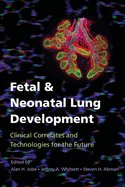 Fetal and Neonatal Lung Development: Clinical Correlates and Technologies for the Future