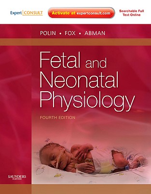 Fetal and Neonatal Physiology: Expert Consult - Online and Print, 2-Volume Set - Polin, Richard, MD, and Abman, Steven H, MD