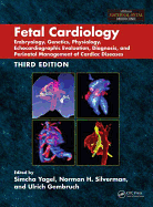 Fetal Cardiology: Embryology, Genetics, Physiology, Echocardiographic Evaluation, Diagnosis, and Perinatal Management of Cardiac Diseases, Third Edition