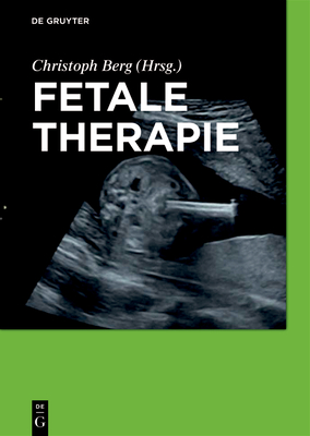 Fetale Therapie - Berg, Christoph (Editor), and Csapo, Bence (Contributions by), and Enders, Martin (Contributions by)