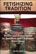 Fetishizing Tradition: Desire and Reinvention in Buddhist and Christian Narratives