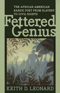 Fettered Genius: The African American Bardic Poet from Slavery to Civil Rights