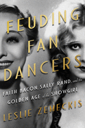 Feuding Fan Dancers: Faith Bacon, Sally Rand, and the Golden Age of the Showgirl