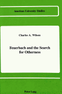 Feuerbach and the Search for Otherness - Charles a Wilson