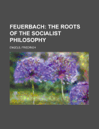 Feuerbach: The Roots of the Socialist Philosophy