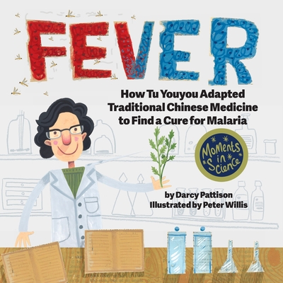 Fever: How Tu Youyou Adapted Traditional Chinese Medicine to Find a Cure for Malaria - Pattison, Darcy, and Willis, Peter