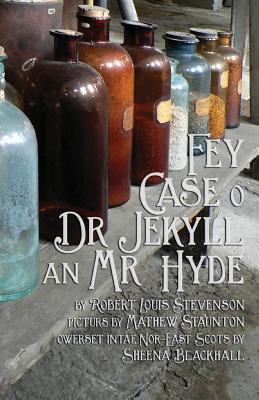 Fey Case O Dr Jekyll an MR Hyde: Strange Case of Dr Jekyll and MR Hyde in North-East Scots (Doric) - Stevenson, Robert Louis, and Staunton, Mathew (Illustrator), and Blackhall, Sheena (Translated by)