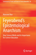 Feyerabend's Epistemological Anarchism: How Science Works and Its Importance for Science Education