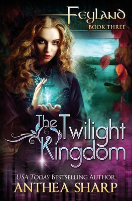 Feyland: The Twilight Kingdom - Sharp, Anthea