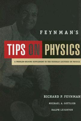 Feynman's Tips on Physics: A Problem-Solving Supplement to the Feynman Lectures on Physics - Feynman, Richard Phillips, PH.D., and Gottlieb, Michael A, and Leighton, Ralph