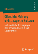 ?ffentliche Meinung Und Strategische Kulturen: Au?enpolitische ?berzeugungen in Deutschland, Frankreich Und Gro?britannien