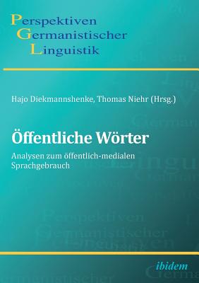 ffentliche W rter. Analysen Zum ffentlich-Medialen Sprachgebrauch - Bock, Bettina, and Dang-Anh, Mark, and Diekmannshenke, Hajo (Editor)
