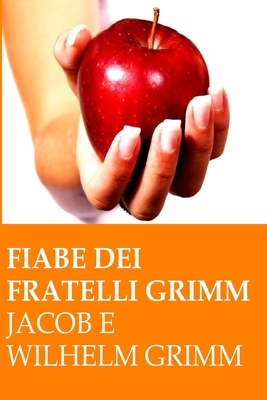 Fiabe Dei Fratelli Grimm - Grimm, Jacob E Wilhelm