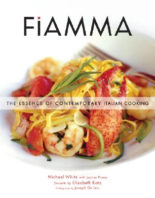 Fiamma: The Essence of Contemporary Italian Cooking - White, Michael, and De Leo, Joseph (Photographer), and Pruess, Joanna