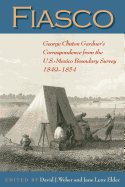 Fiasco: George Clinton Gardner's Correspondence from the U.S.-Mexico Boundary Survey 1849-1854
