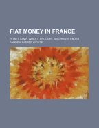 Fiat Money in France: How It Came, What It Brought, and How It Ended