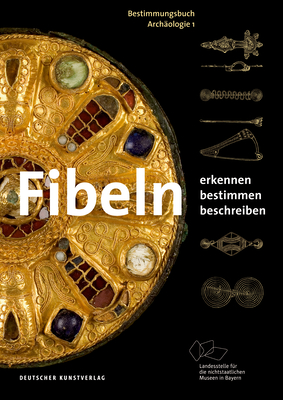 Fibeln: Erkennen - Bestimmen - Beschreiben - Heynowski, Ronald, and Landesstelle F?r Die Nichtstaatlichen (Editor), and Arch?ologisches Landesmuseum (Editor)