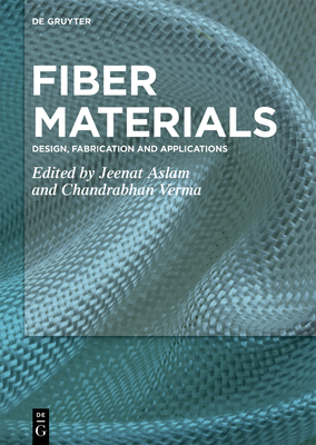 Fiber Materials: Design, Fabrication and Applications - Aslam, Jeenat (Editor), and Verma, Chandrabhan (Editor)